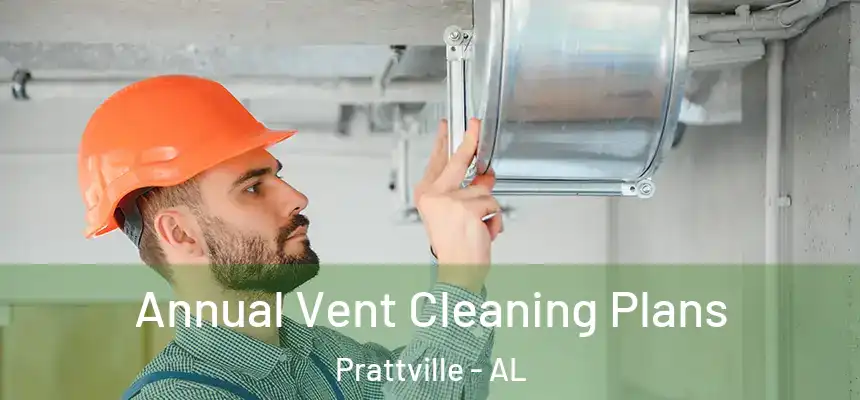  Annual Vent Cleaning Plans Prattville - AL
